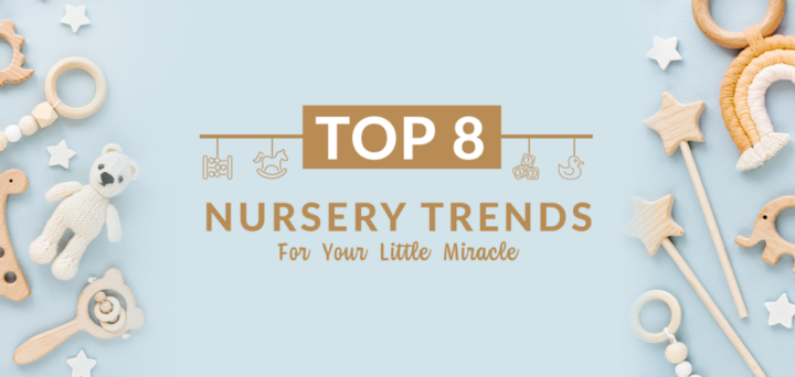 Top 8 Nursery Trends For Your Little Miracle