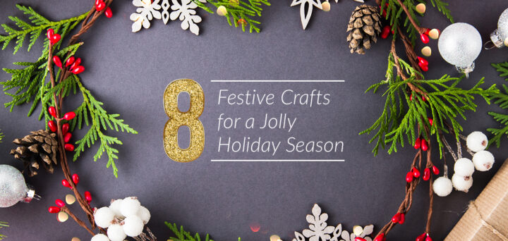 8 Festive Crafts for a Jolly Holiday Season