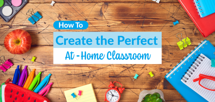 How to Create the Perfect At-Home Classroom