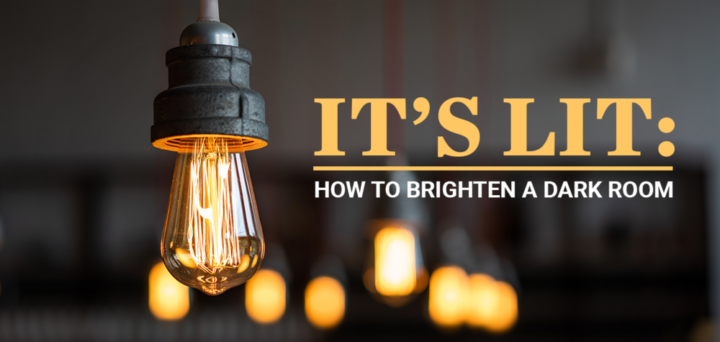 It’s Lit: How to Brighten a Dark Room