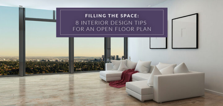 Filling the Space: 8 Interior Design Tips for an Open Floor Plan