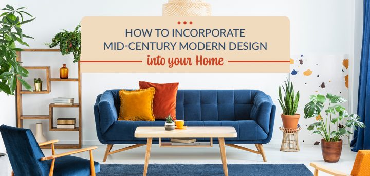 How to Incorporate Mid-Century Modern into Your Home