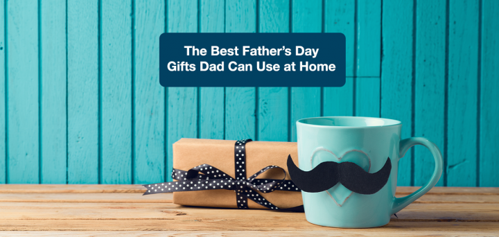 The Best Father’s Day Gifts Dad Can Use at Home
