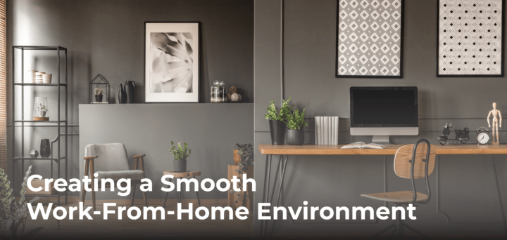 Creating a Smooth Work-From-Home Environment Header